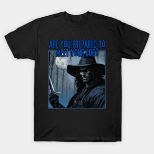 Are You Prepared to Meet Your God? T-Shirt